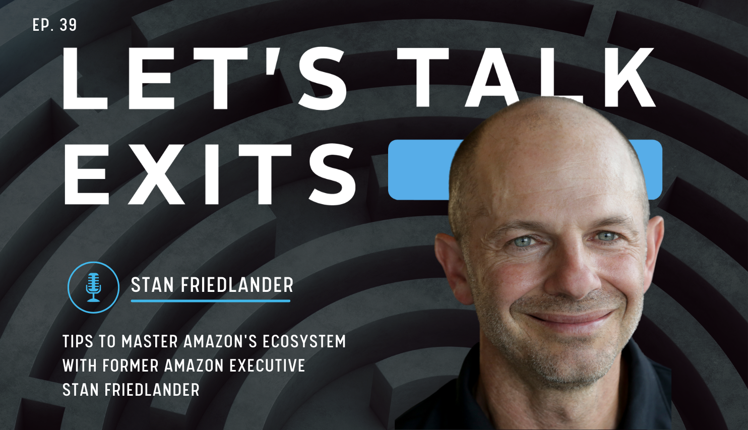 Tips to Master Amazon's Ecosystem with Former Amazon Executive, Stan Friedlander
