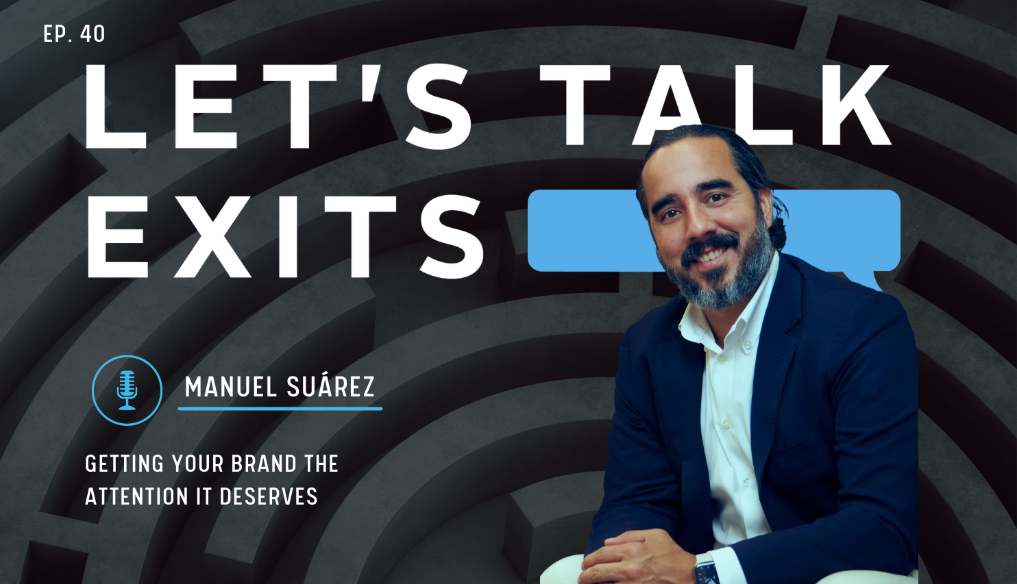 overschot Verlenen molecuul Getting Your Brand the Attention it Deserves with Manuel Suárez - Let's  Talk Exit…